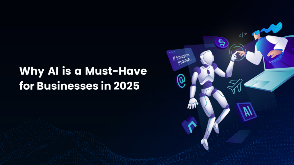 Why Every Business Needs AI in 2025